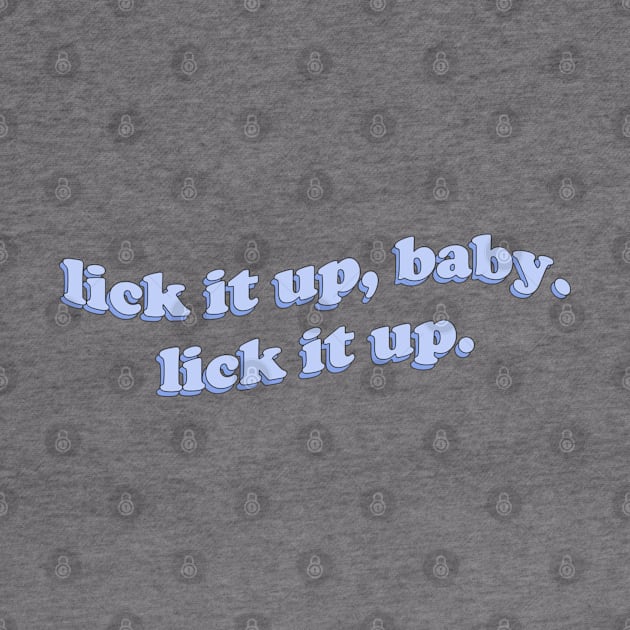 Lick it up, baby by honeydesigns